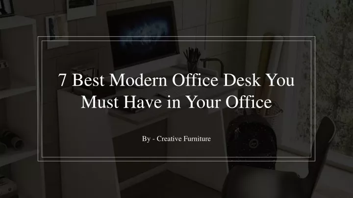 7 best modern office desk you must have in your office