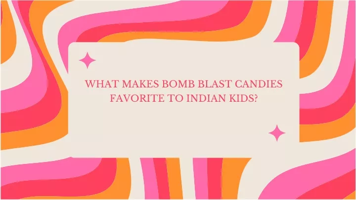 what makes bomb blast candies favorite to indian