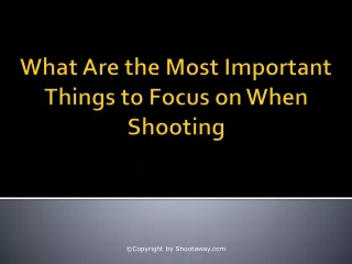 what are the most important things to focus on when shooting