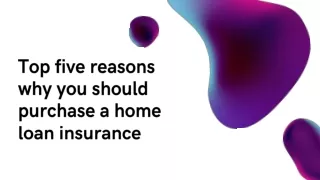 Top five reasons why you should purchase a home loan insurance