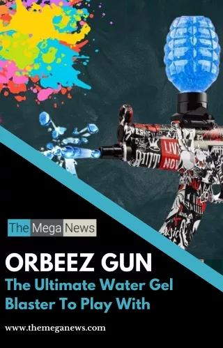 Orbeez Gun - The Incredible Water Gel Blaster You Must Play With