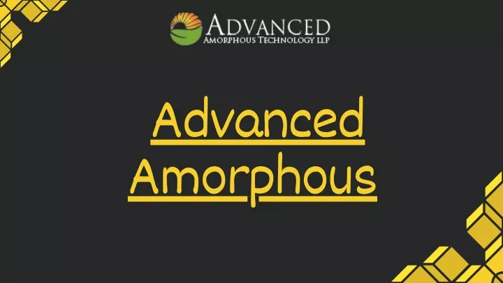 advanced amorphous