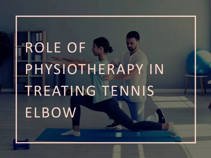 role of physiotherapy in treating tennis elbow