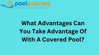 What Advantages Can You Take Advantage Of With A Covered Pool?