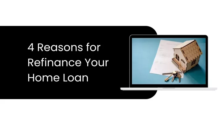 4 reasons for refinance your home loan