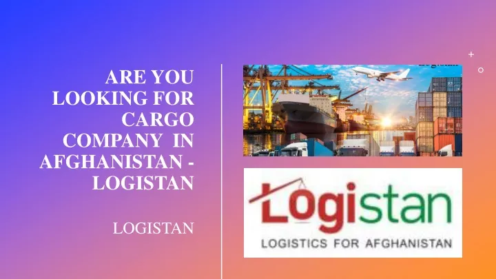 are you looking for cargo company in afghanistan logistan