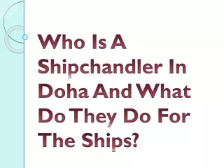 Who Is A Shipchandler In Doha And What Do They Do For The Ships?