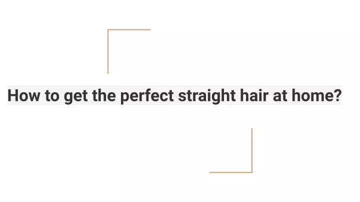 how to get the perfect straight hair at home
