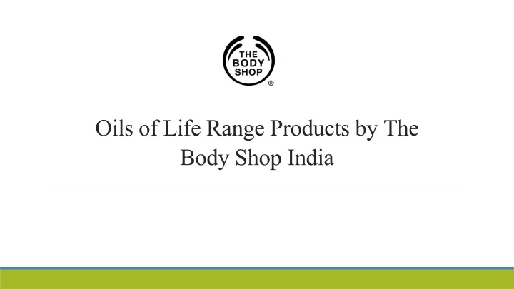 oils of life range products by the body shop india