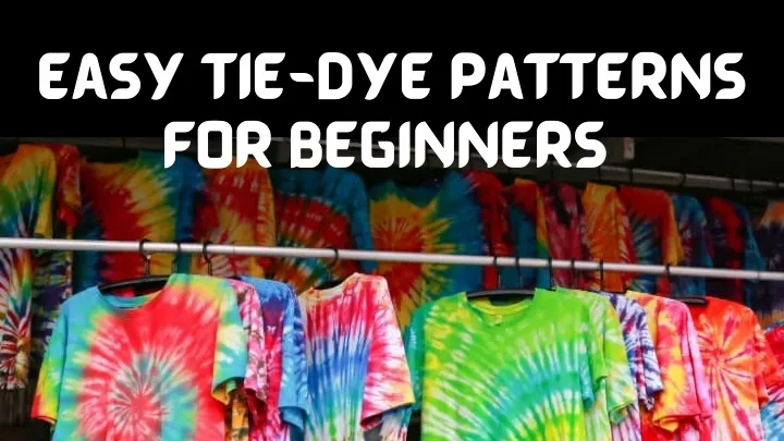 easy tie dye patterns for beginners