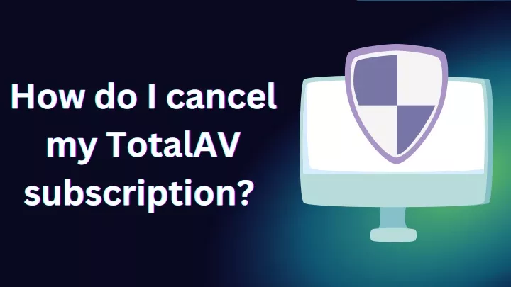 ppt-how-do-i-cancel-my-totalav-subscription-powerpoint-presentation