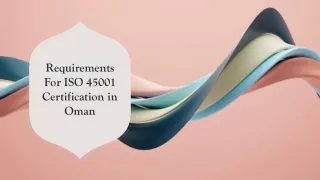Essential Requirements For ISO 45001 Certification in Oman