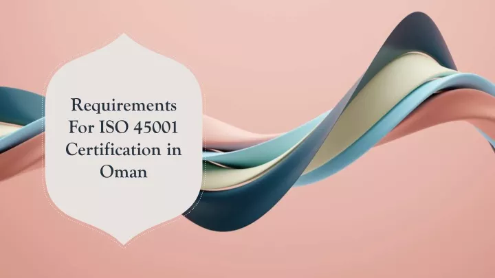 requirements for iso 45001 certification in oman