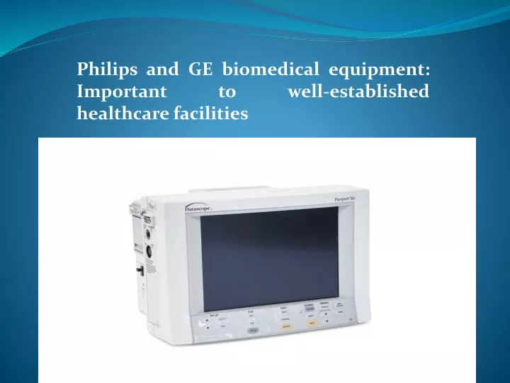 philips and ge biomedical equipment important to well established healthcare facilities
