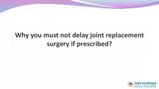 why you must not delay joint replacement surgery
