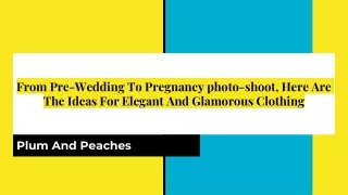 From Pre-Wedding To Pregnancy photo-shoot, Here Are The Ideas For Elegant And Glamorous Clothing