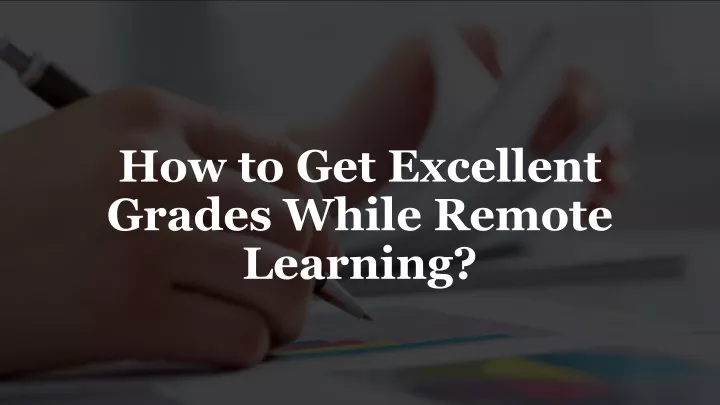 how to get excellent grades while remote learning