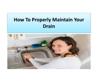 How To Properly Maintain Your Drain?