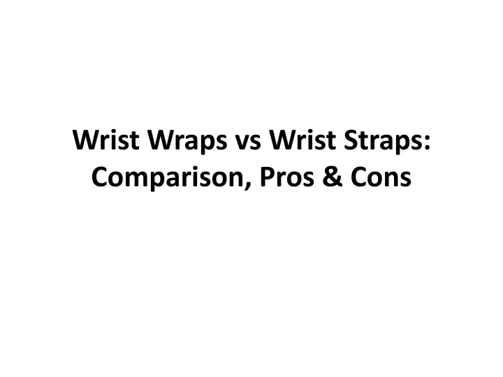 wrist wraps vs wrist straps comparison pros cons