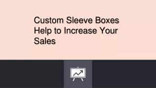 Custom Sleeve Boxes Help to Increase Your Sales