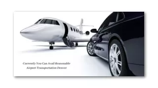 Currently You Can Avail Reasonable Airport Transportation Denver