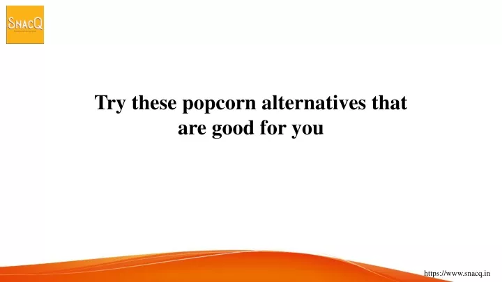 try these popcorn alternatives that are good