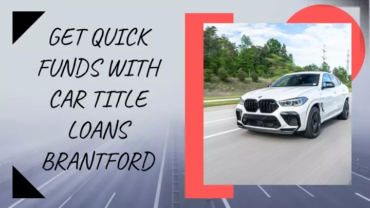 get quick funds with car title loans brantford