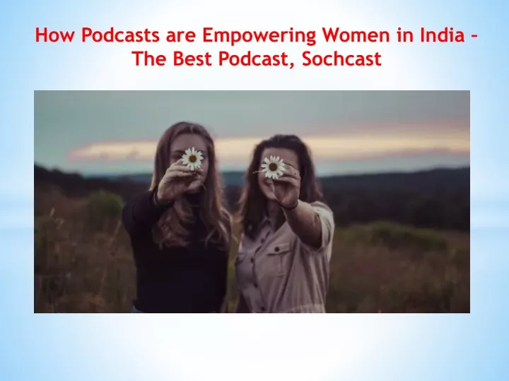 PPT How Podcasts are Empowering Women in India The Best Podcast