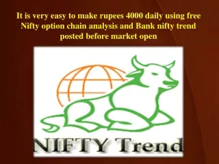 It is very easy to make rupees 4000 daily using free Nifty option chain analysis and Bank nifty trend posted before mark
