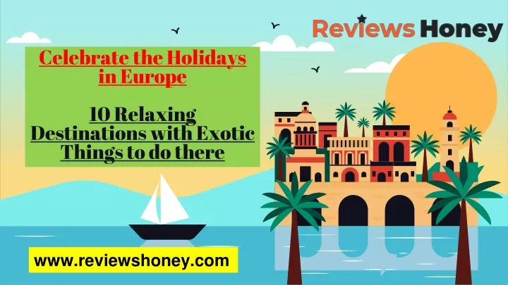 celebrate the holidays in europe 10 relaxing destinations with exotic things to do there
