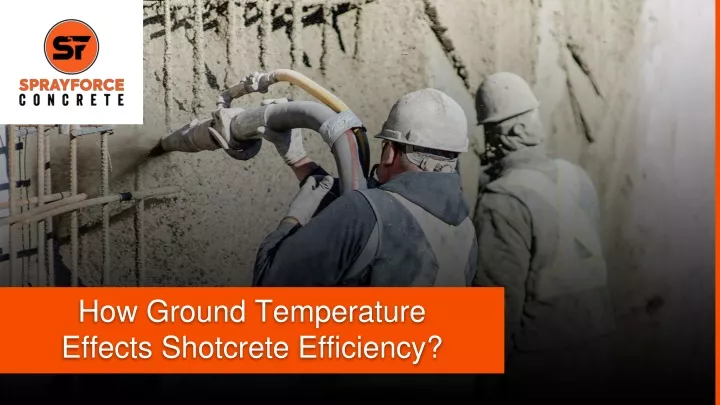 how ground temperature effects shotcrete efficiency