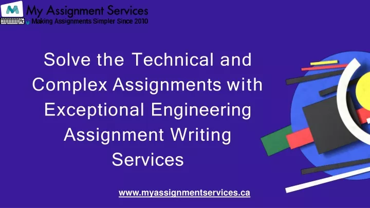 solve the technical and complex assignments with