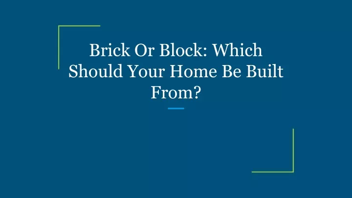brick or block which should your home be built