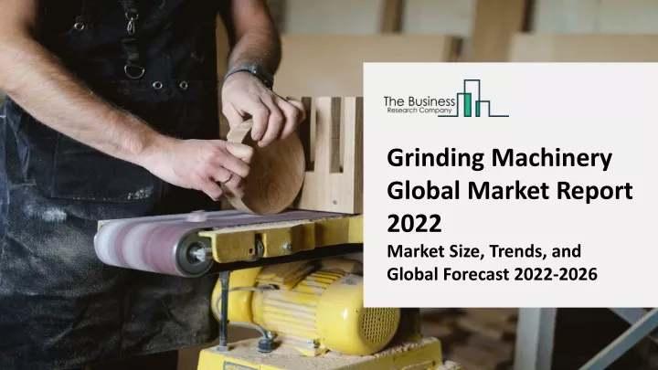grinding machinery global market report 2022