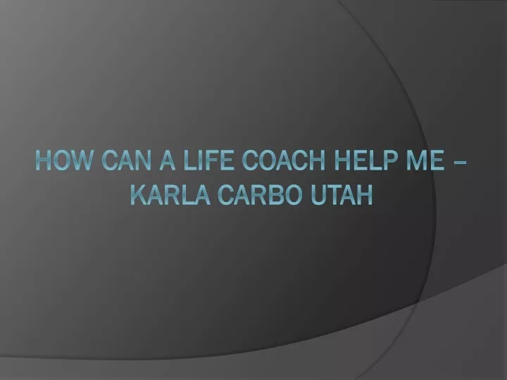 how can a life coach help me karla carbo utah