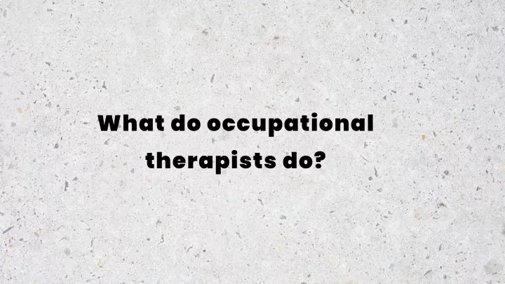 what do occupational therapists do