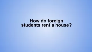 How do foreign students rent a house at affordable prices?