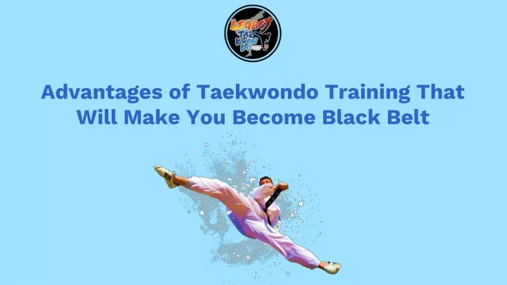 advantages of taekwondo training that will make you become black belt