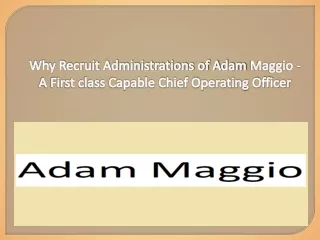 Why Recruit Administrations of Adam Maggio - A First class Capable Chief Operating Officer
