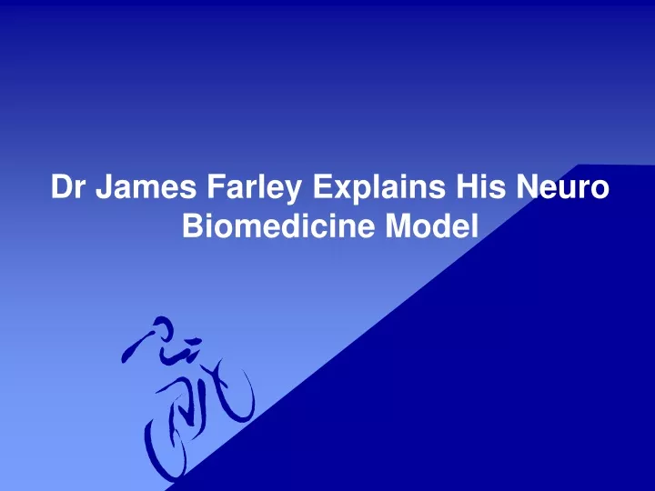 dr james farley explains his neuro biomedicine model