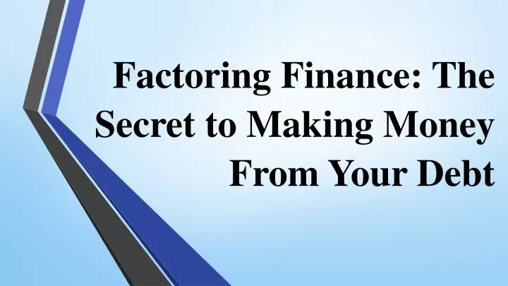 factoring finance the secret to making money from your debt