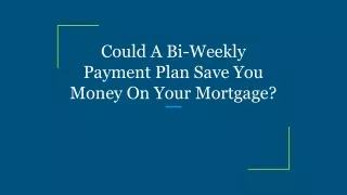 Could A Bi-Weekly Payment Plan Save You Money On Your Mortgage_