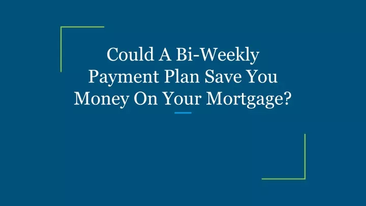 could a bi weekly payment plan save you money