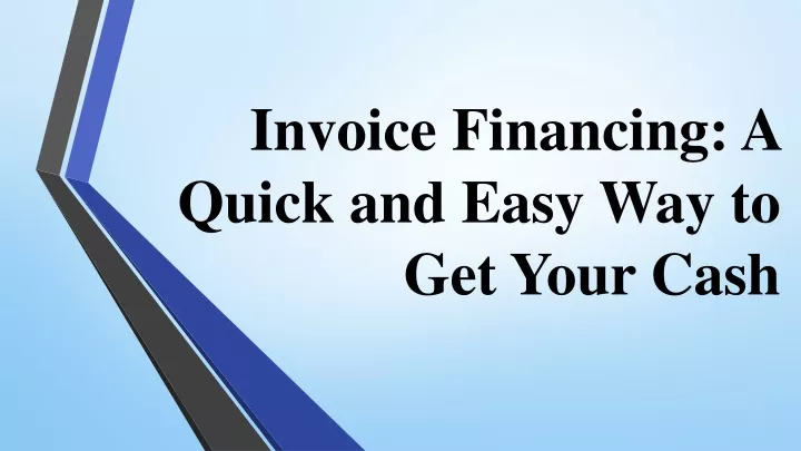invoice financing a quick and easy way to get your cash