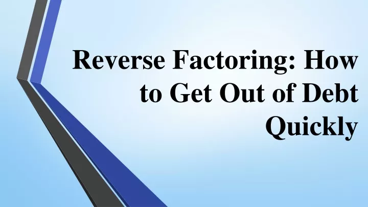 reverse factoring how to get out of debt quickly