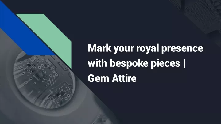 mark your royal presence with bespoke pieces gem attire