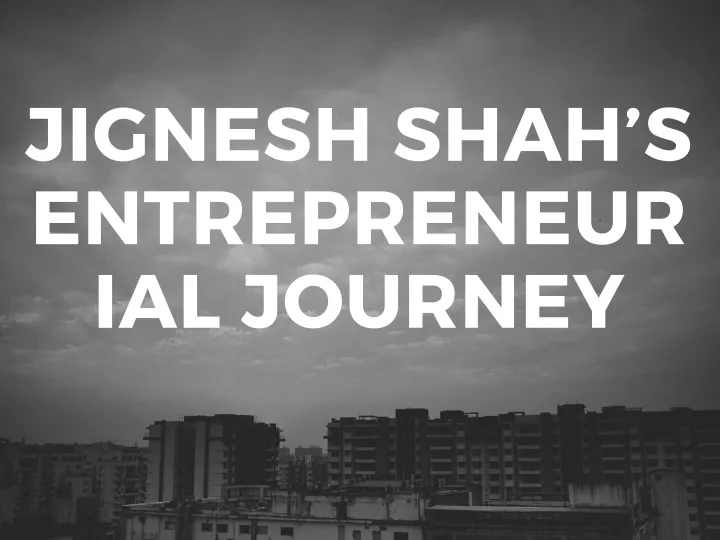 jignesh shah s entrepreneurial journey