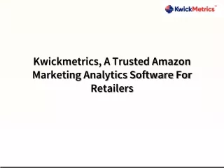 Kwickmetrics, A Trusted Amazon Marketing Analytics Software For Retailers
