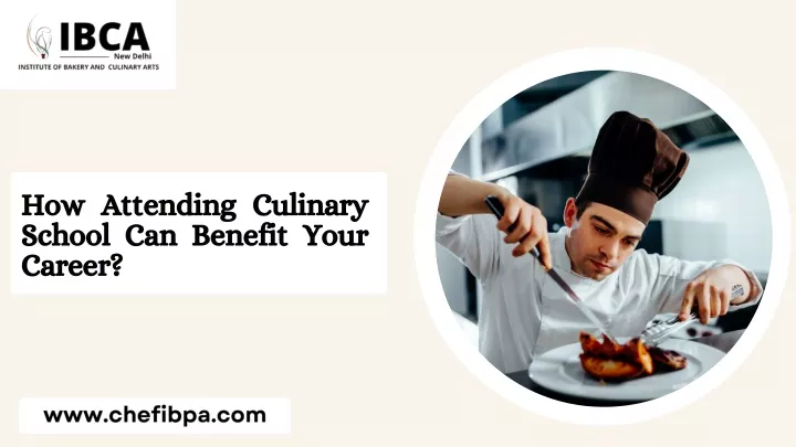 how attending culinary school can benefit your