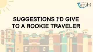 Suggestions I would Give to a Rookie Traveler - Turuhi